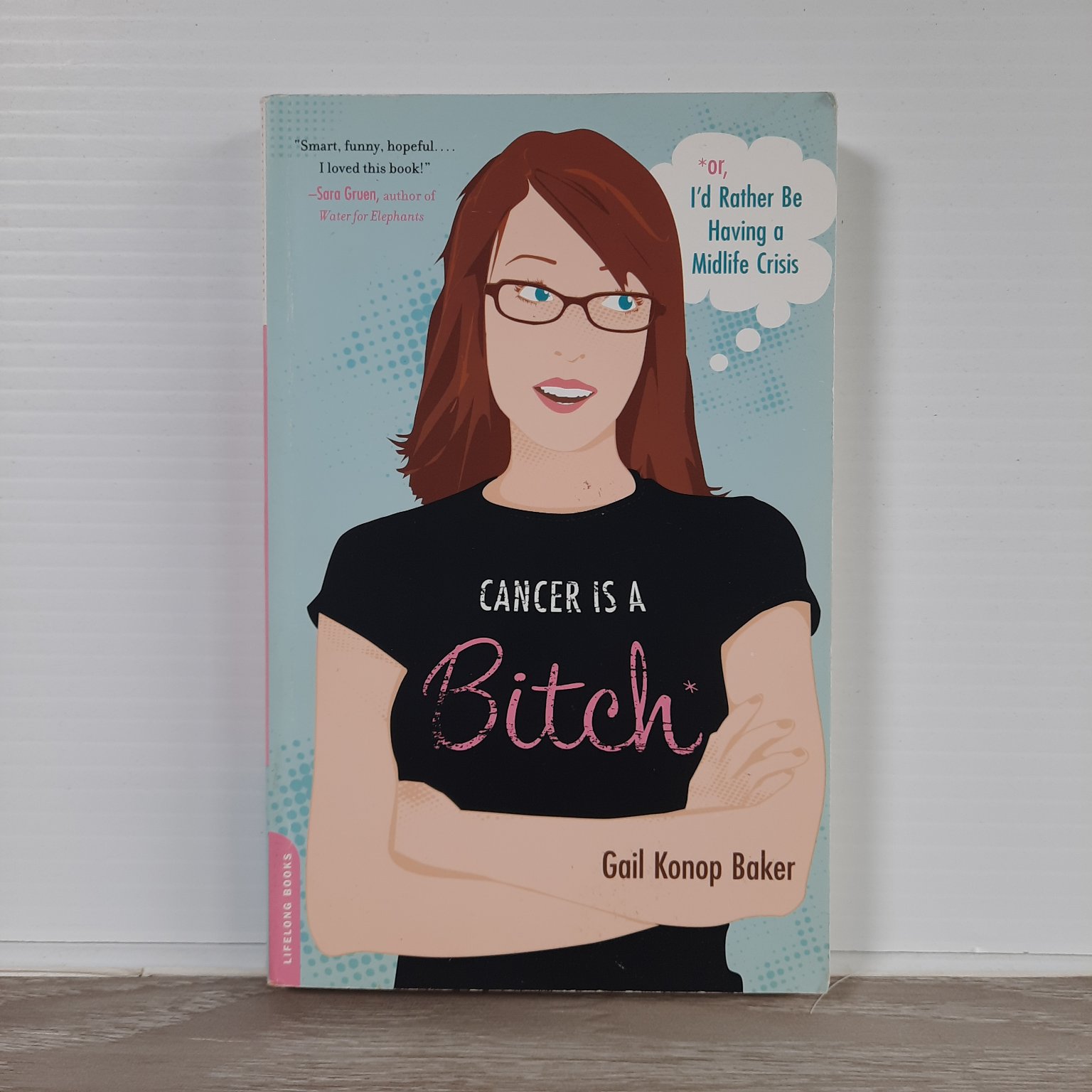 Cancer Is a Bitch Gail Konop Baker 2008 First Edition Memoir Da Capo Lifelong