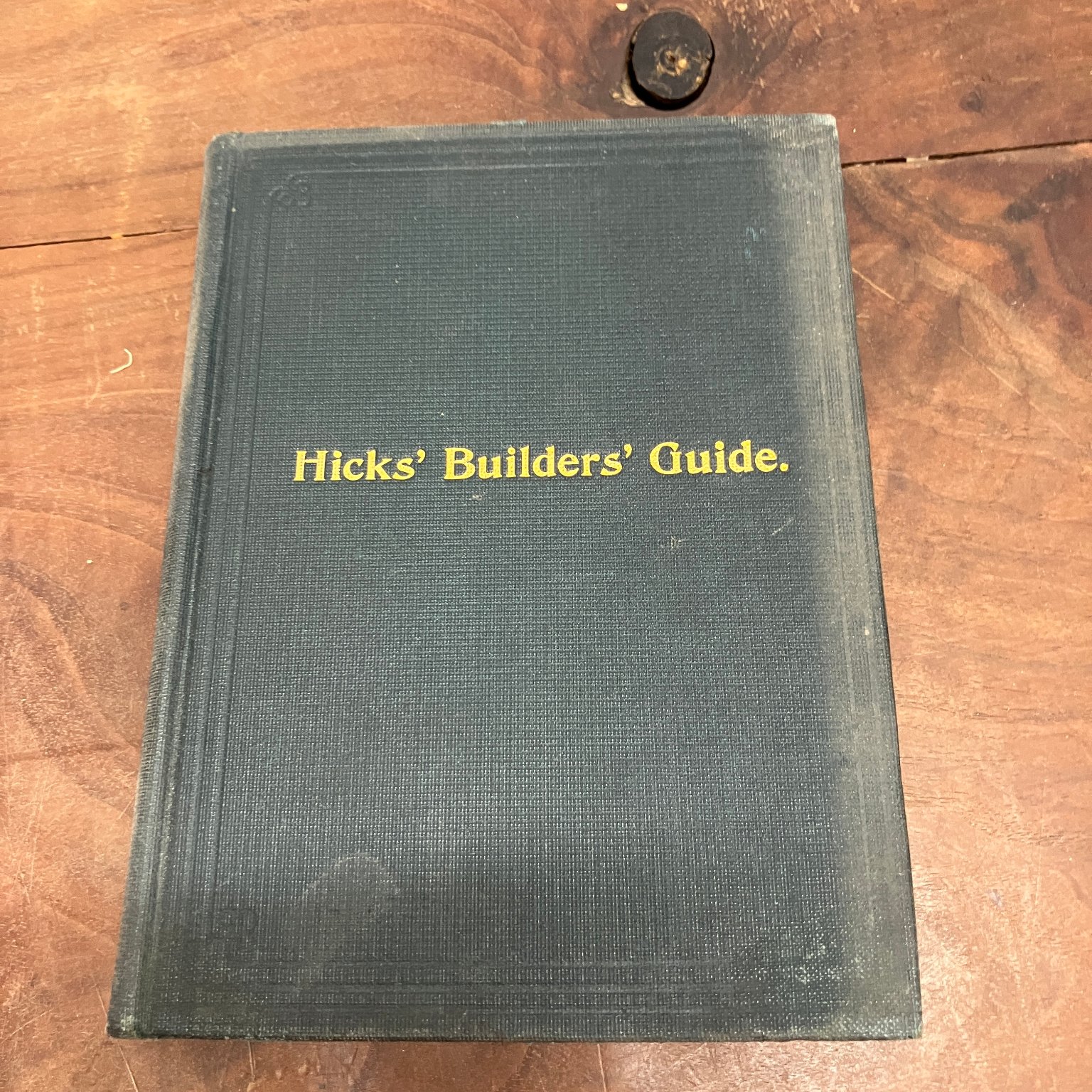 Hicks’ Builders’ Guide I. P. Hicks 1903 Revised Edition Carpentry Construction